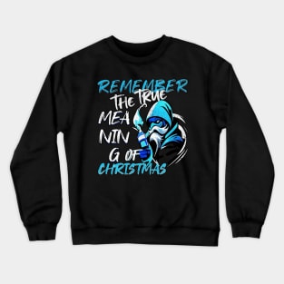 Remember The True Meaning Of Chrstmas, Santa Waving, Christmas Santa Gift Crewneck Sweatshirt